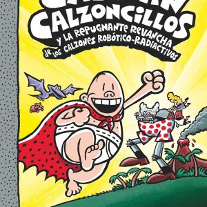 10 EL CAPITÁN CALZONCILLOS Y LA REPUGNANTE REVANCHA DE LOS CALZONES ROBÓTICO-RADIACTIVOS