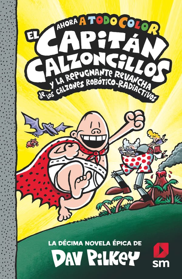 10 EL CAPITÁN CALZONCILLOS Y LA REPUGNANTE REVANCHA DE LOS CALZONES ROBÓTICO-RADIACTIVOS