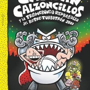 11 EL CAPITÁN CALZONCILLOS Y LA TREMEBUNDA REPRESALIA DEL RETRE-TURBOTRON 2000