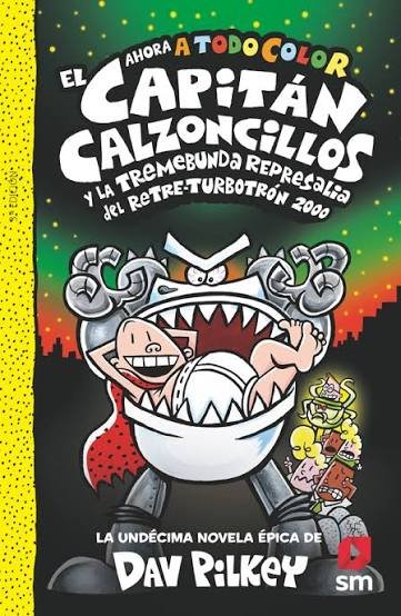 11 EL CAPITÁN CALZONCILLOS Y LA TREMEBUNDA REPRESALIA DEL RETRE-TURBOTRON 2000