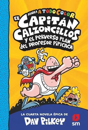 4 EL CAPITÁN CALZONCILLOS Y EL PERVERSO PLAN DEL PROFESOR PIPICACA