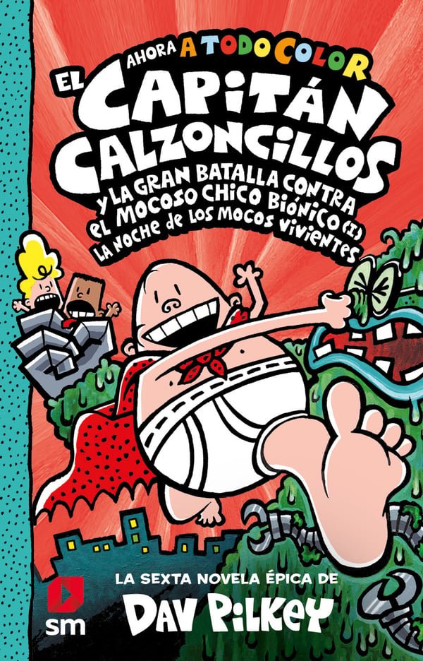 6 EL CAPITÁN CALZONCILLOS Y LA GRAN BATALLA CONTRA EL MOCOSO CHICO BIÓNICO I